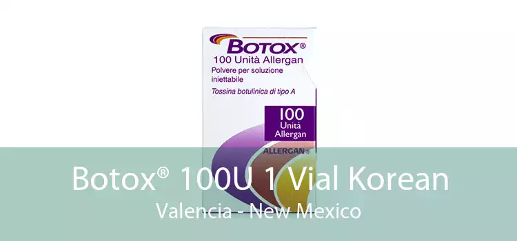 Botox® 100U 1 Vial Korean Valencia - New Mexico