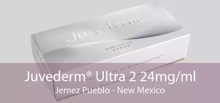 Juvederm® Ultra 2 24mg/ml Jemez Pueblo - New Mexico