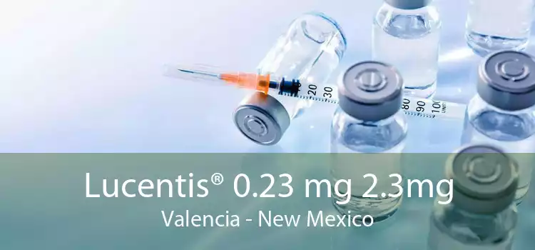 Lucentis® 0.23 mg 2.3mg Valencia - New Mexico