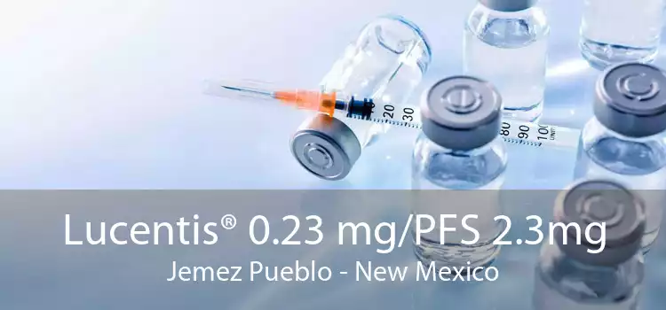 Lucentis® 0.23 mg/PFS 2.3mg Jemez Pueblo - New Mexico
