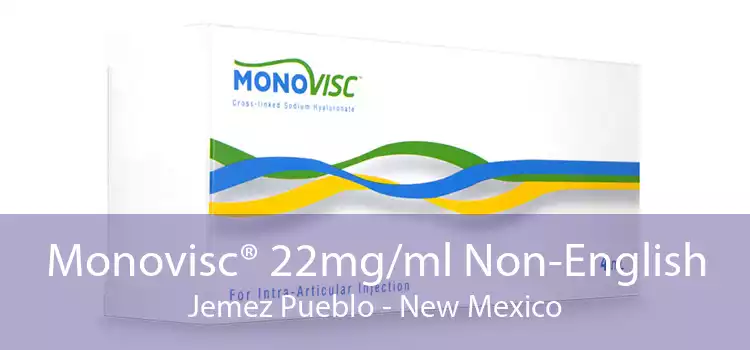 Monovisc® 22mg/ml Non-English Jemez Pueblo - New Mexico