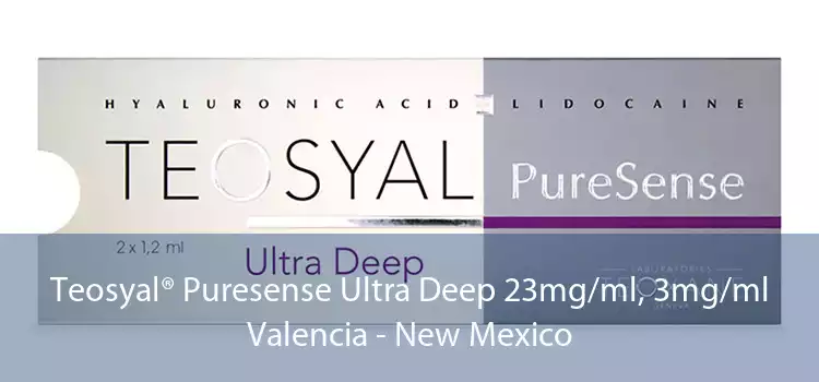 Teosyal® Puresense Ultra Deep 23mg/ml, 3mg/ml Valencia - New Mexico