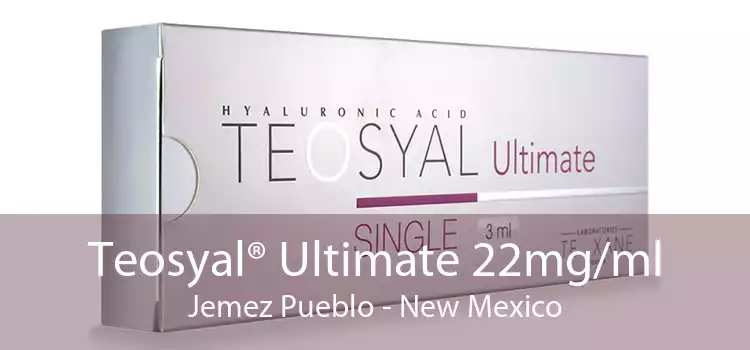 Teosyal® Ultimate 22mg/ml Jemez Pueblo - New Mexico