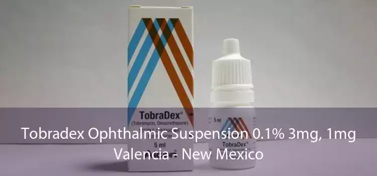Tobradex Ophthalmic Suspension 0.1% 3mg, 1mg Valencia - New Mexico
